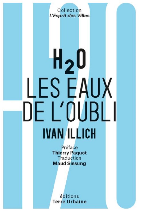 H2O Les eaux de l'oubli Ivan Illich Terre Urbaine Anne-Solange Muis Thierry Paquot